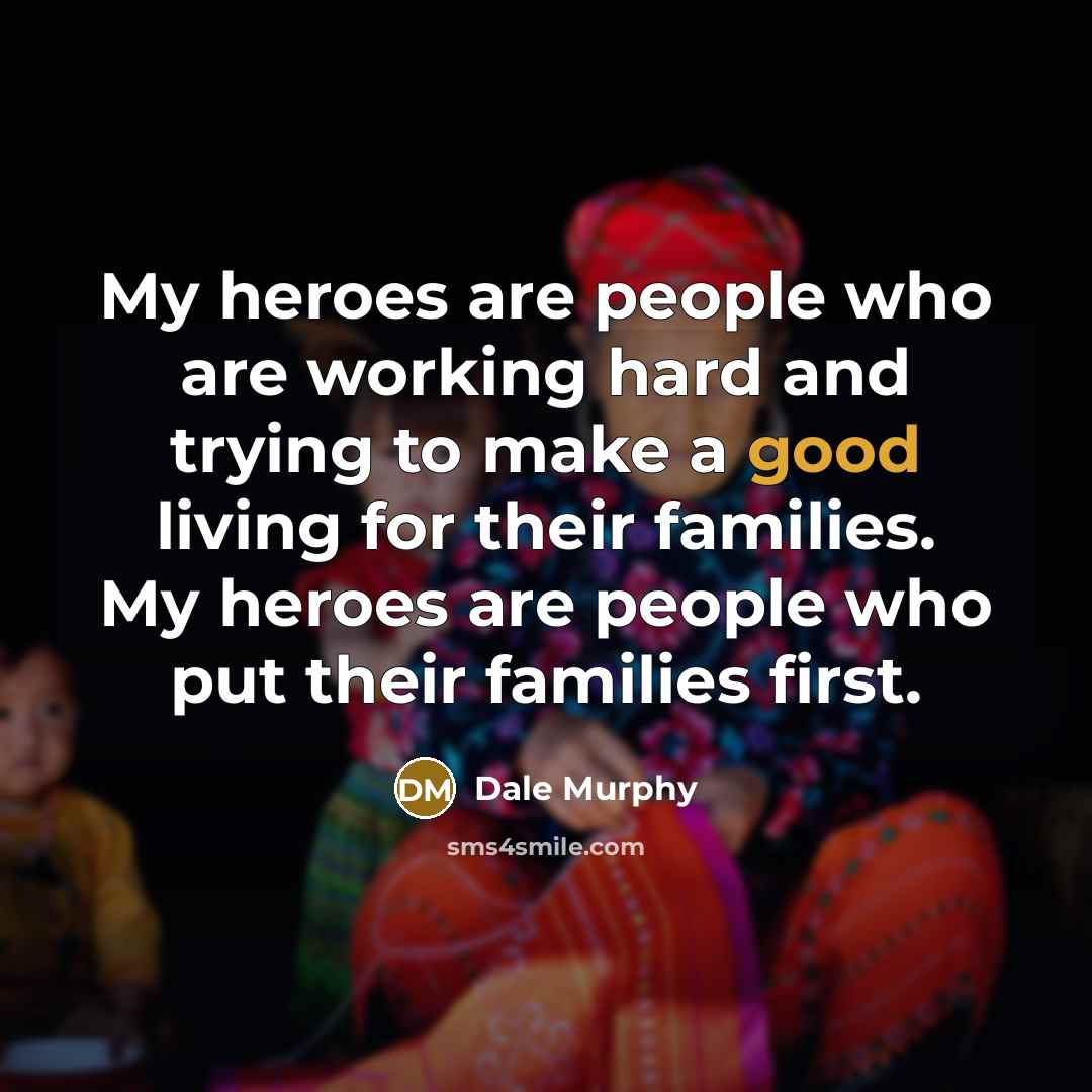 “My heroes are people who are working hard and trying…” quote by Dale Murphy