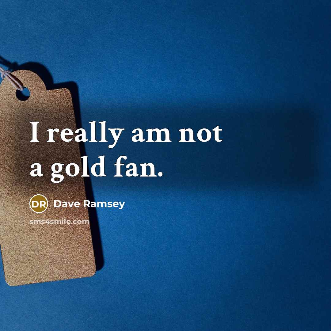 “I really am not a gold fan.…” quote by Dave Ramsey