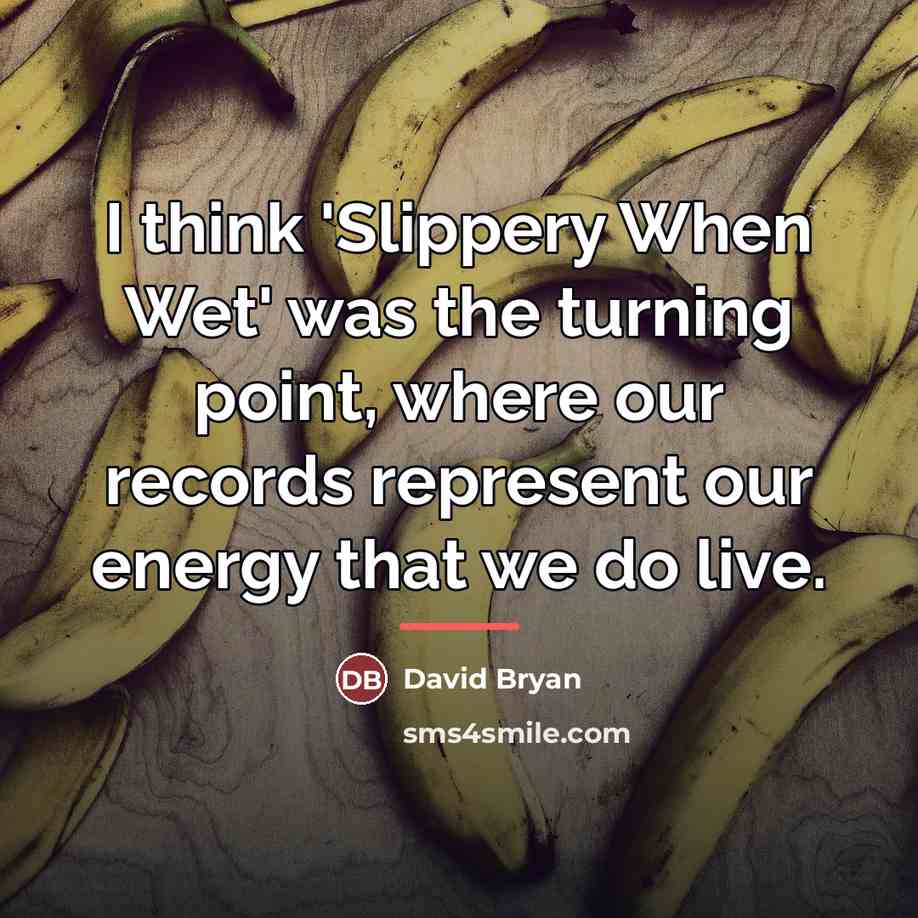 “I think 'Slippery When Wet' was the turning point, where…” quote by David Bryan