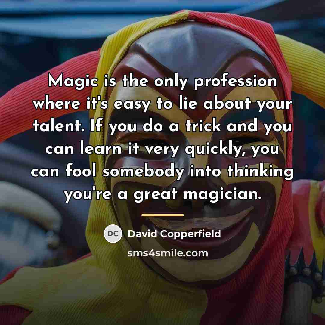 “Magic is the only profession where it's easy to lie…” quote by David Copperfield
