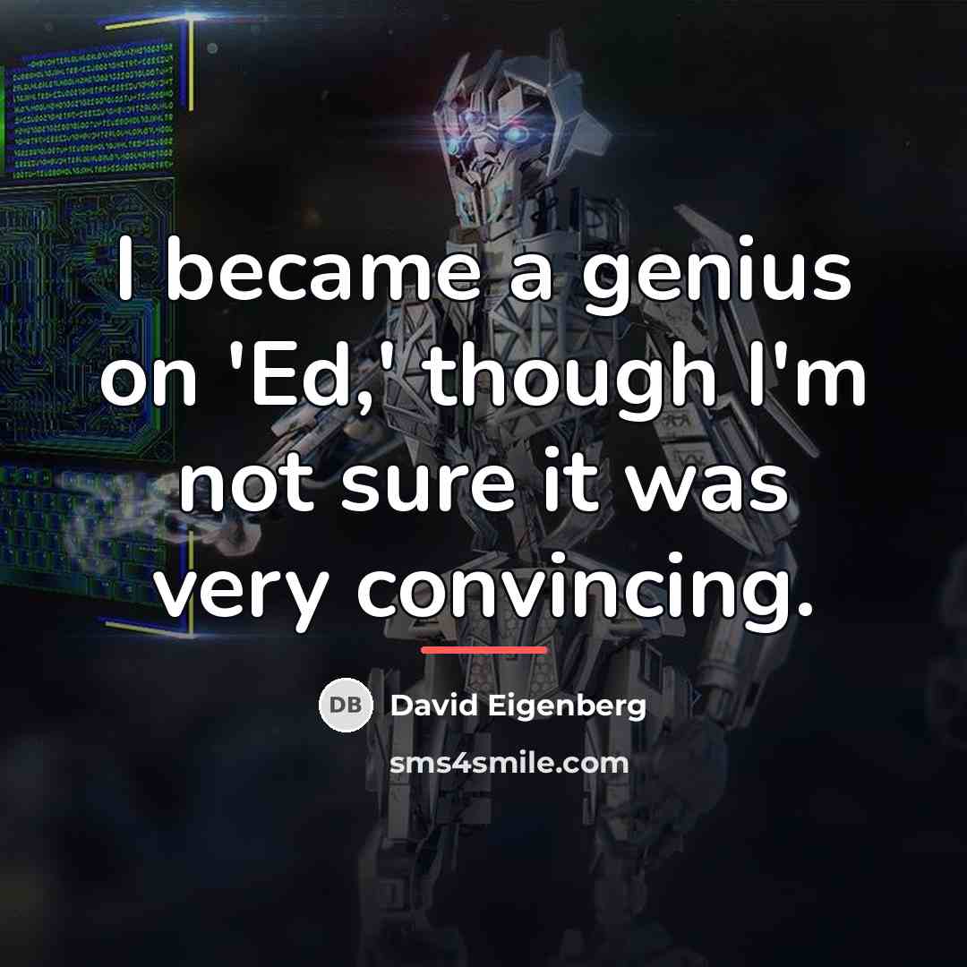 “I became a genius on 'Ed,' though I'm not sure…” quote by David Eigenberg