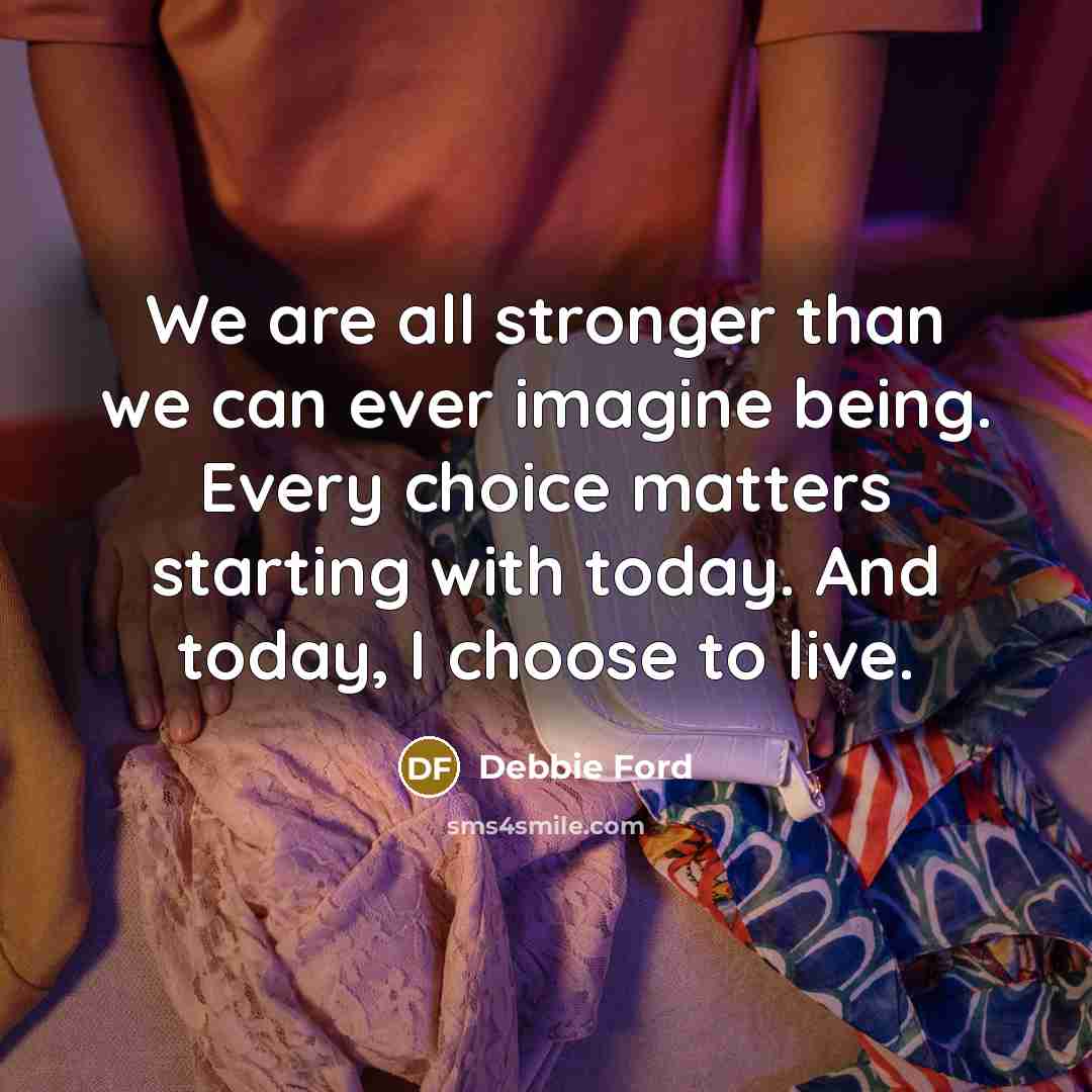 “We are all stronger than we can ever imagine being.…” quote by Debbie Ford
