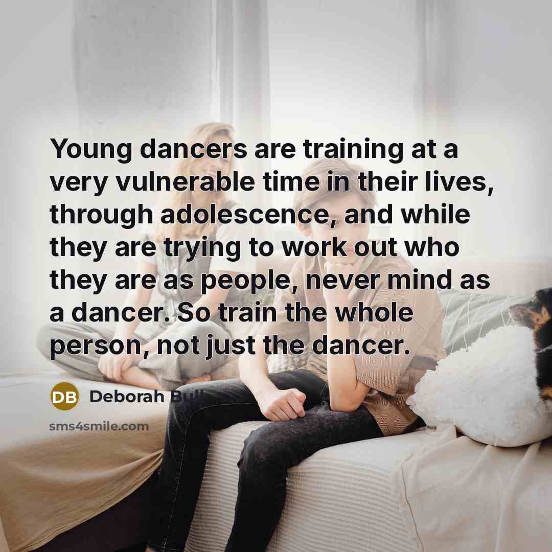 “Young dancers are training at a very vulnerable time in…” quote by Deborah Bull