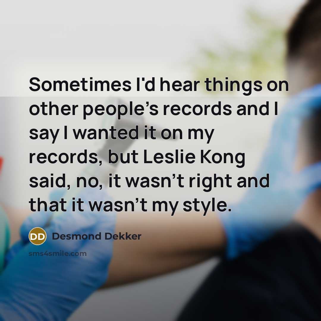 “Sometimes I'd hear things on other people's records and I…” quote by Desmond Dekker