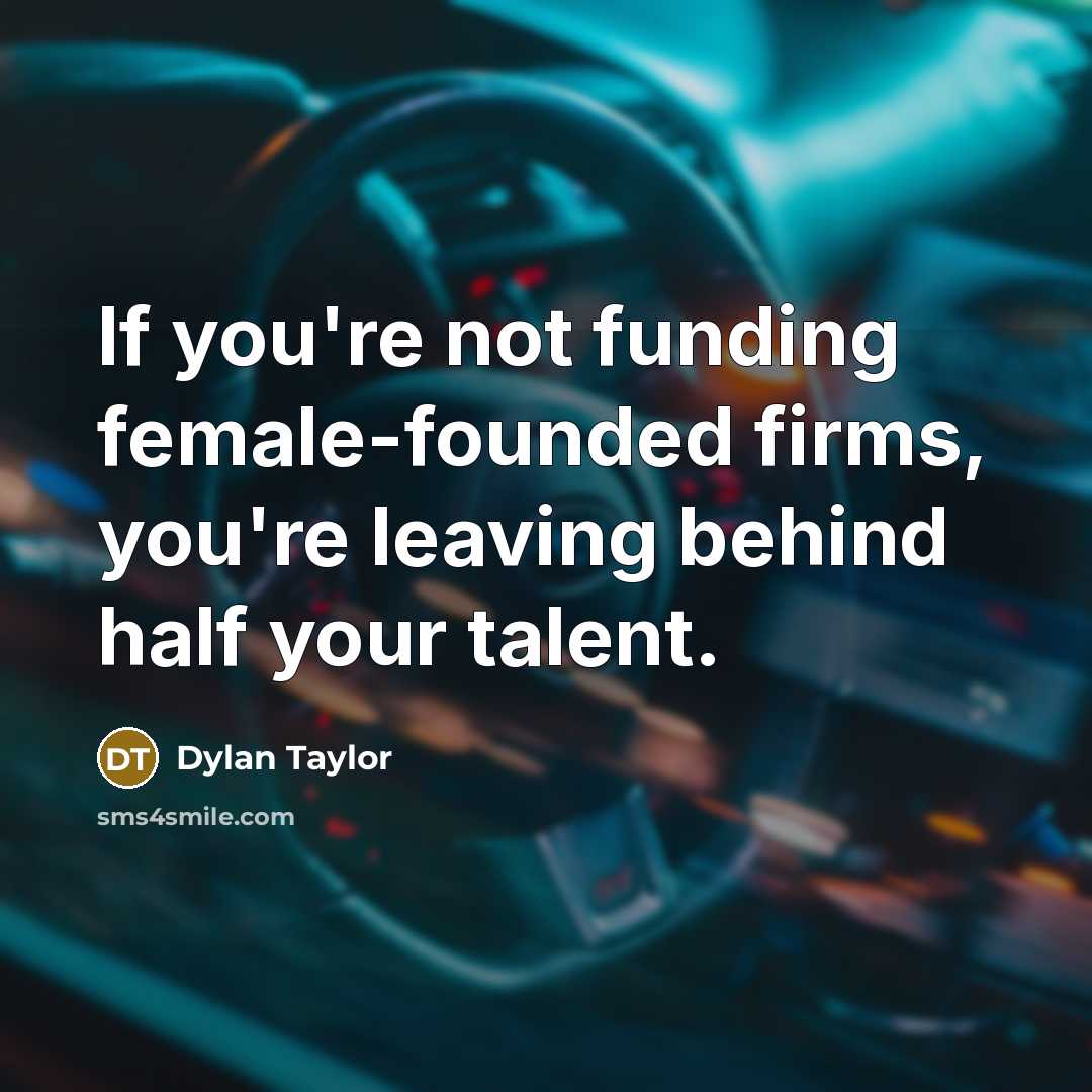 “If you're not funding female-founded firms, you're leaving behind half…” quote by Dylan Taylor
