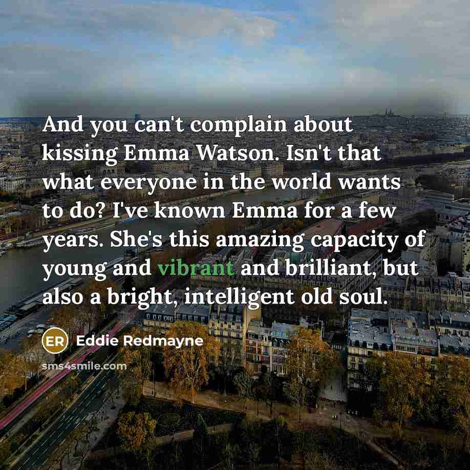 “And you can't complain about kissing Emma Watson. Isn't that…” quote by Eddie Redmayne