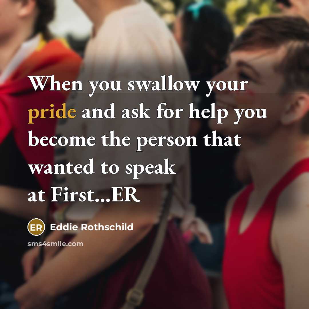 “When you swallow your pride and ask for help you…” quote by Eddie Rothschild