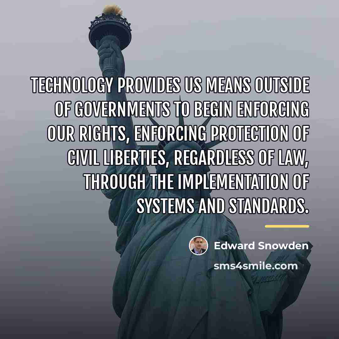 “Technology provides us means outside of governments to begin enforcing…” quote by Edward Snowden