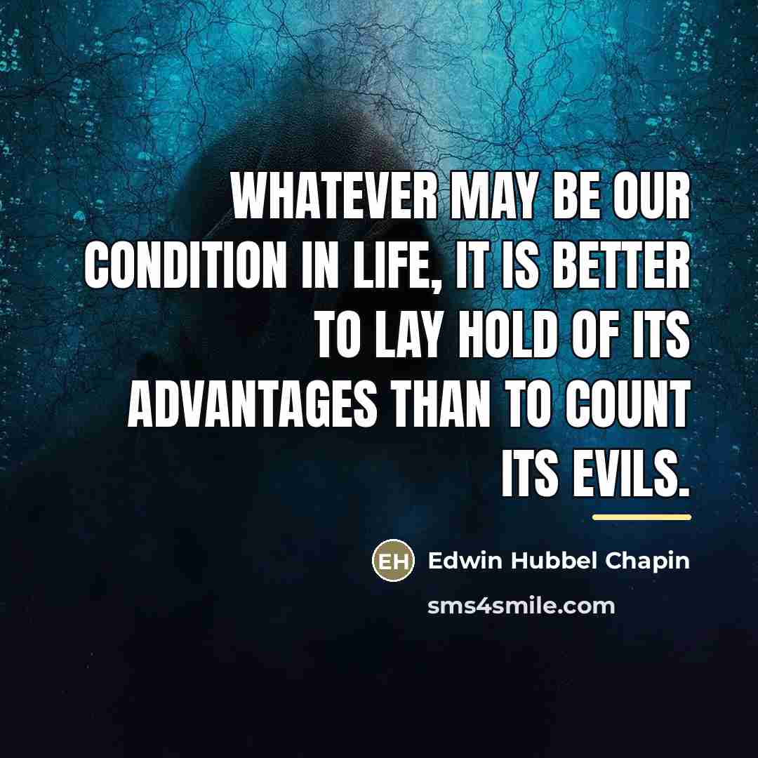“Whatever may be our condition in life, it is better…” quote by Edwin Hubbel Chapin