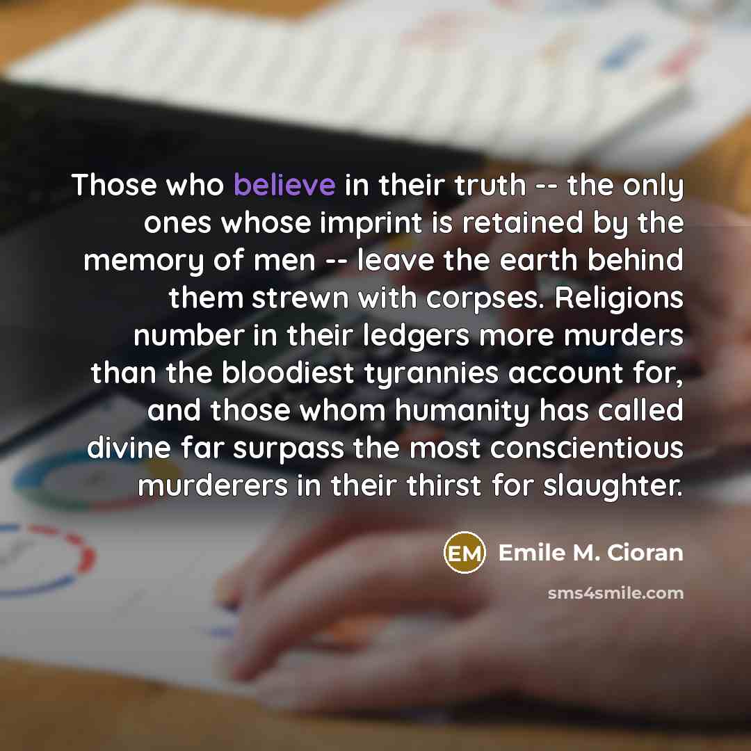 “Those who believe in their truth -- the only ones…” quote by Emile M. Cioran