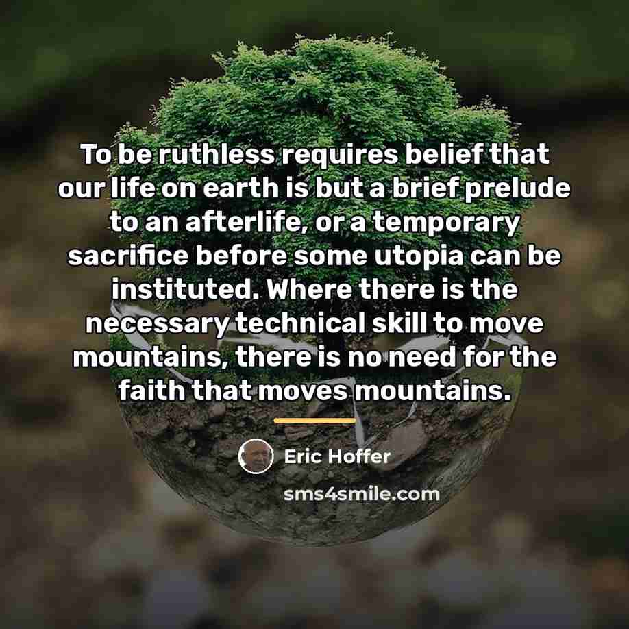 “To be ruthless requires belief that our life on earth…” quote by Eric Hoffer