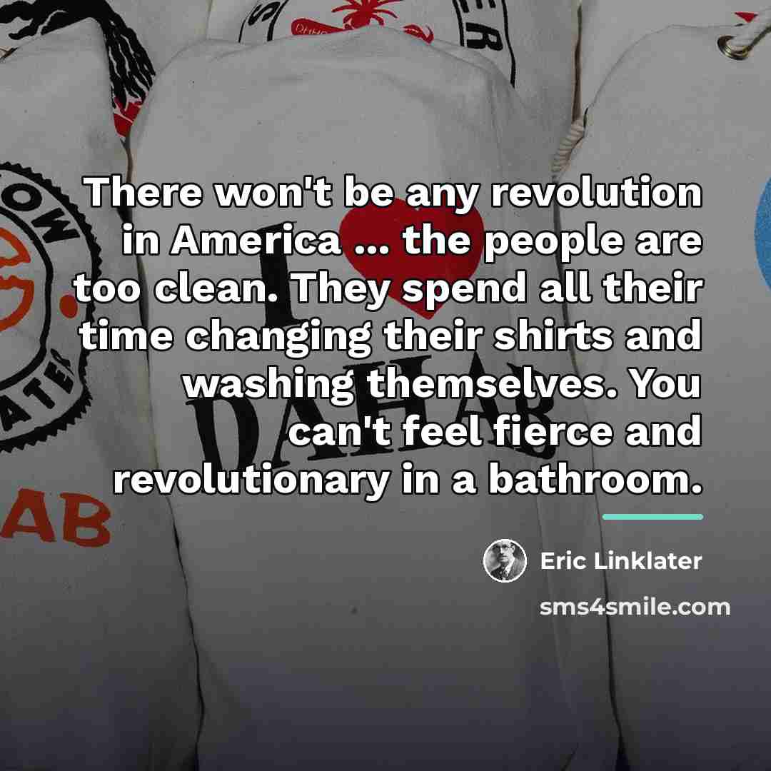 “There won't be any revolution in America ... the people…” quote by Eric Linklater