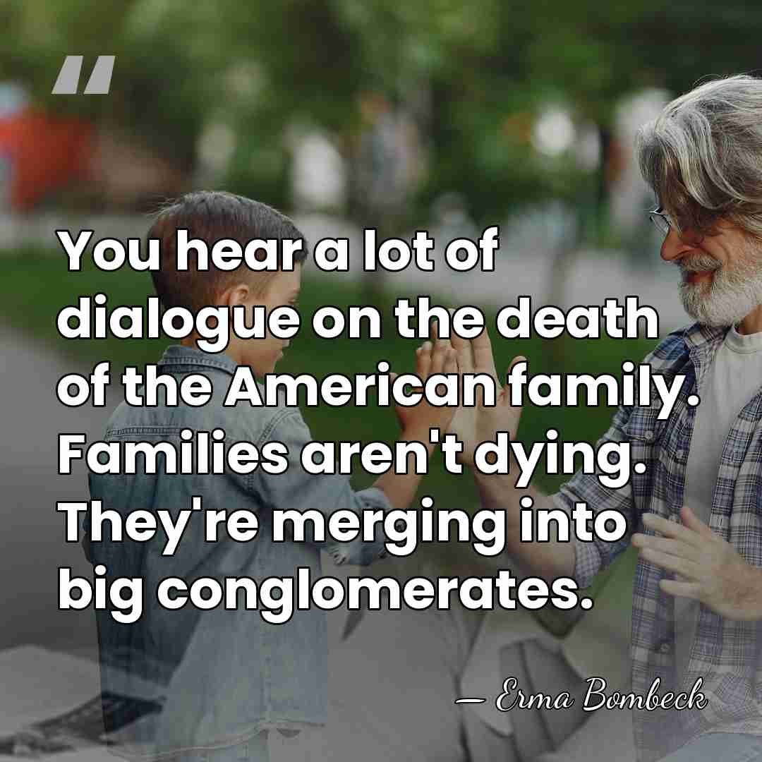 You hear a lot of dialogue on the death of the American&hellip; - Erma Bombeck