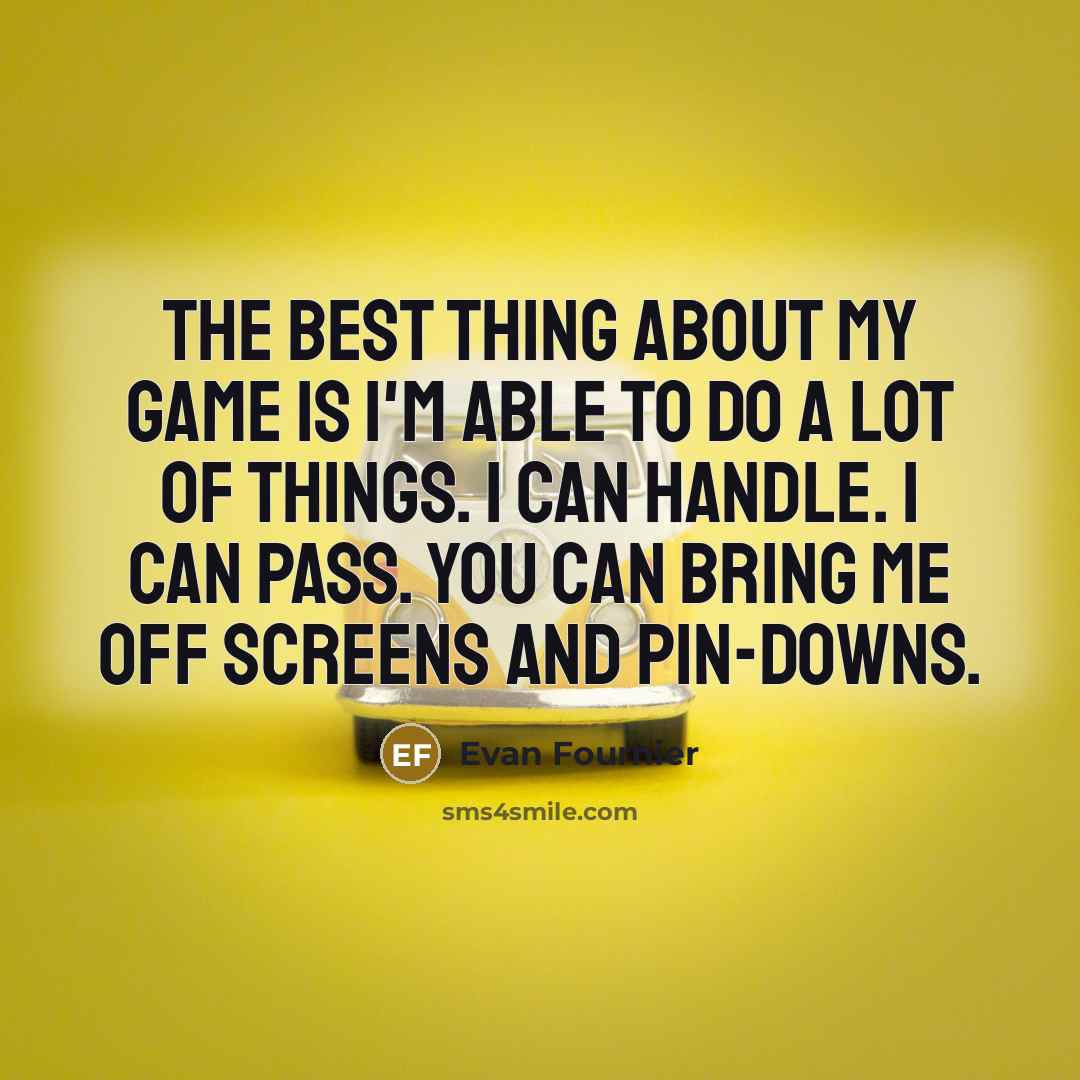 “The best thing about my game is I'm able to…” quote by Evan Fournier