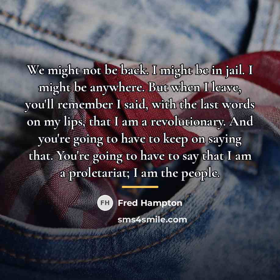 “We might not be back. I might be in jail.…” quote by Fred Hampton