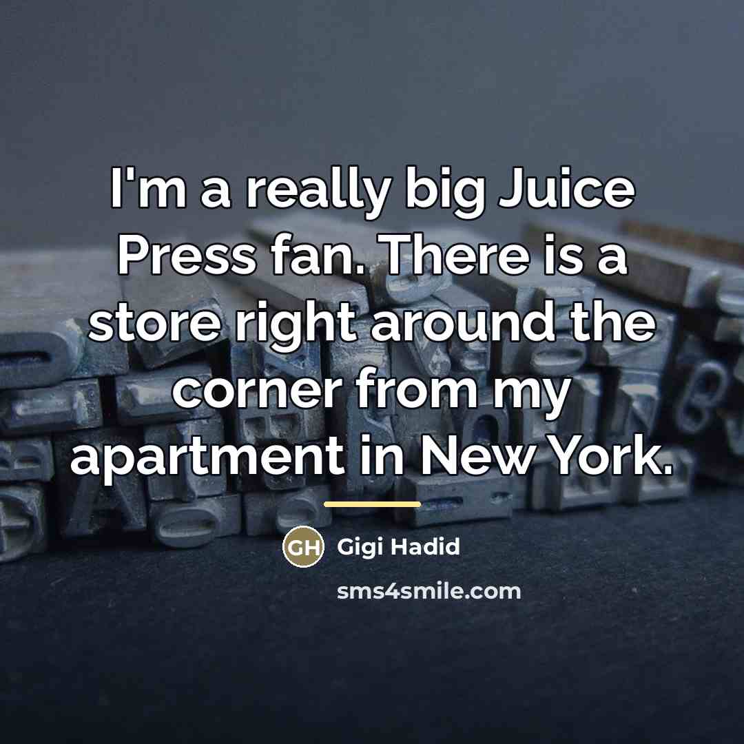 “I'm a really big Juice Press fan. There is a…” quote by Gigi Hadid