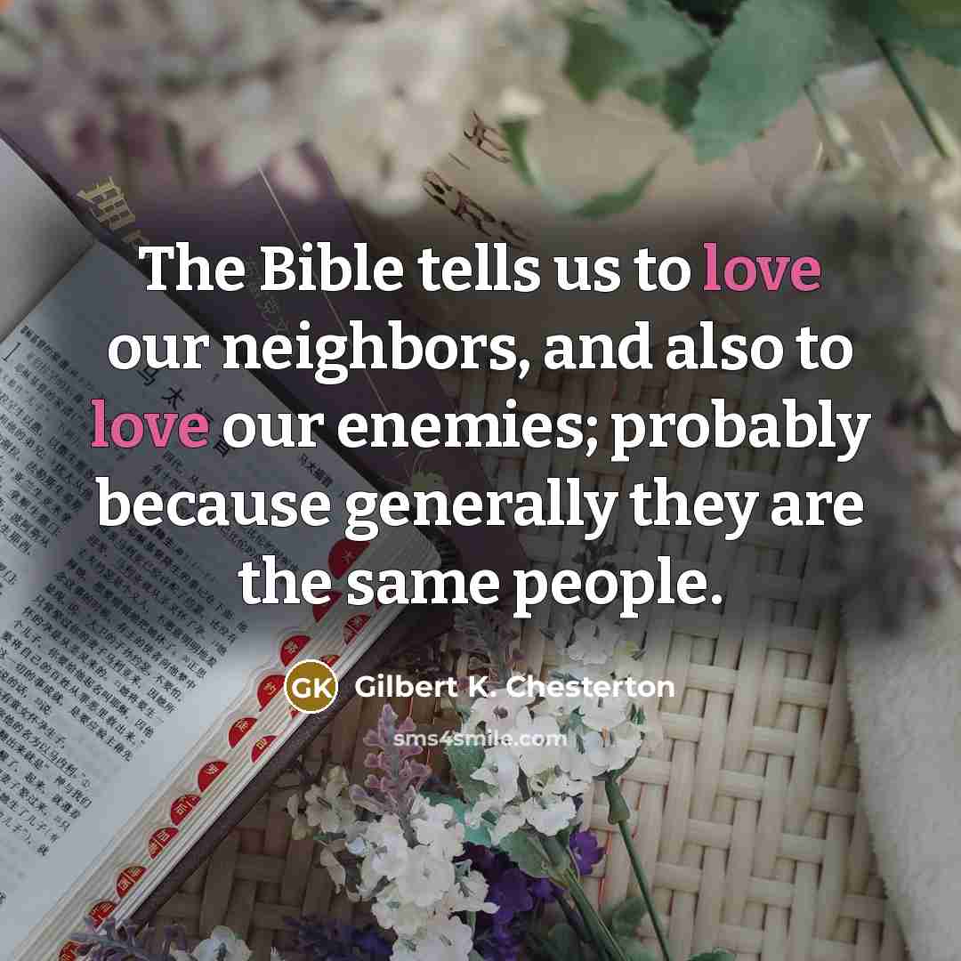 “The Bible tells us to love our neighbors, and also…” quote by Gilbert K. Chesterton