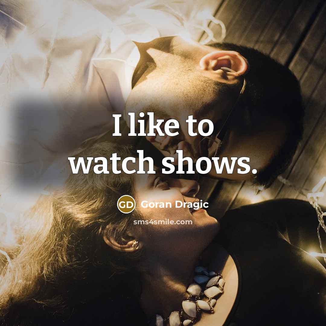 “I like to watch shows.…” quote by Goran Dragic