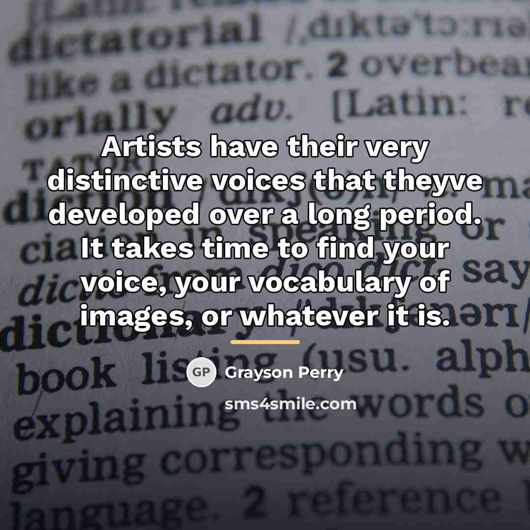 “Artists have their very distinctive voices that theyve developed over…” quote by Grayson Perry