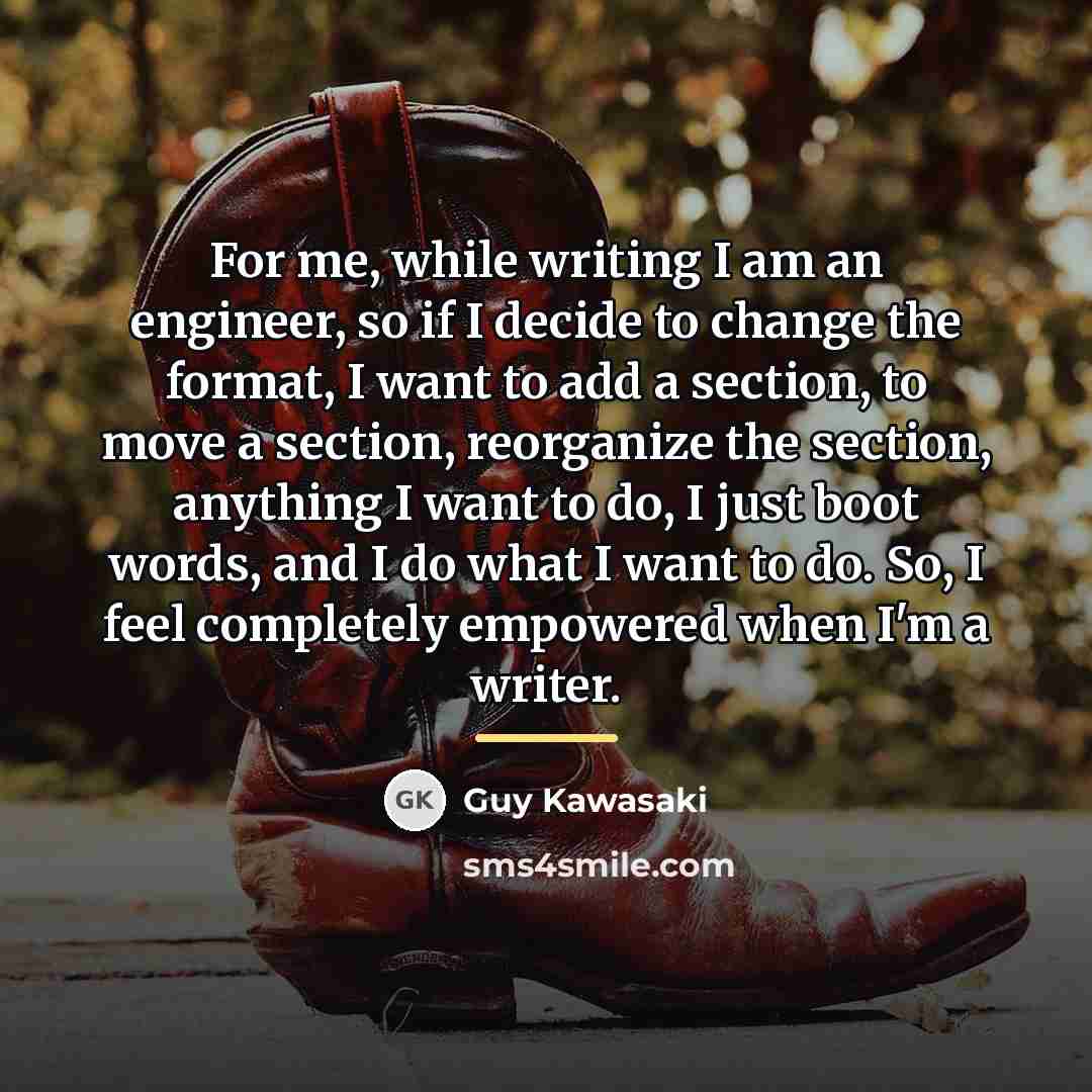 “For me, while writing I am an engineer, so if…” quote by Guy Kawasaki