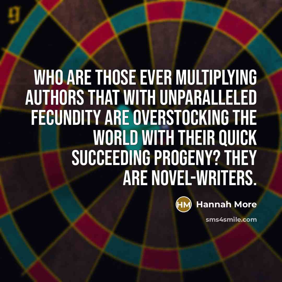 “Who are those ever multiplying authors that with unparalleled fecundity…” quote by Hannah More