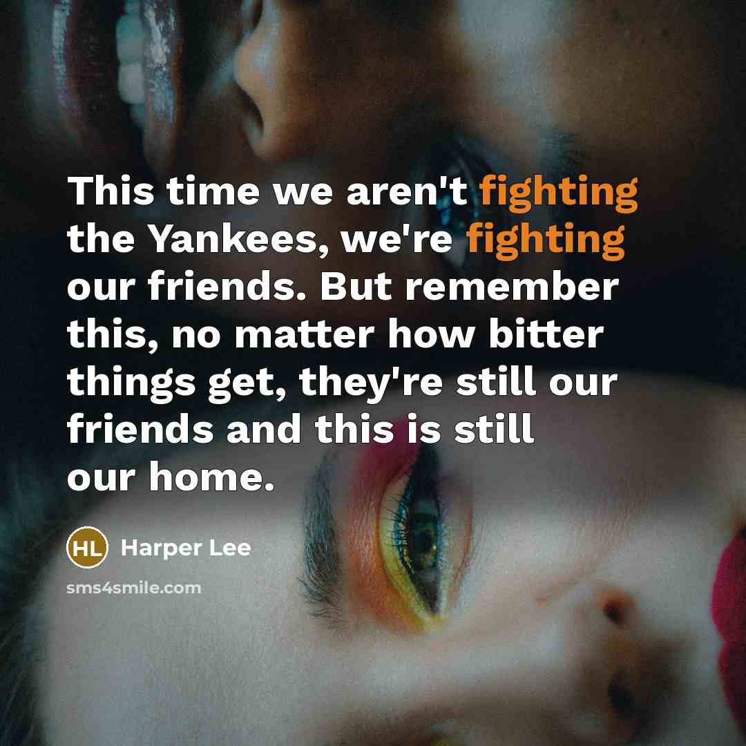 “This time we aren't fighting the Yankees, we're fighting our…” quote by Harper Lee
