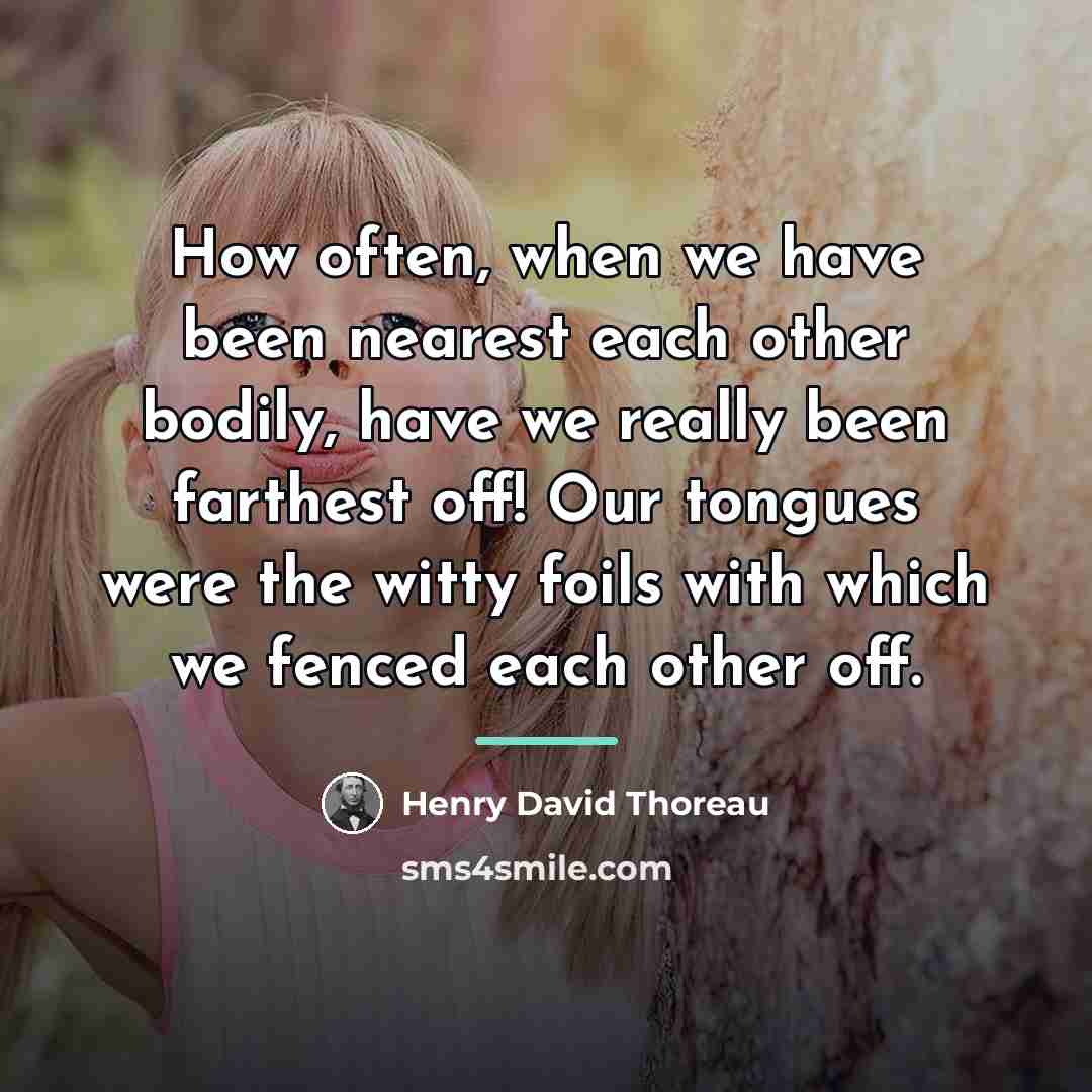 “How often, when we have been nearest each other bodily,…” quote by Henry David Thoreau