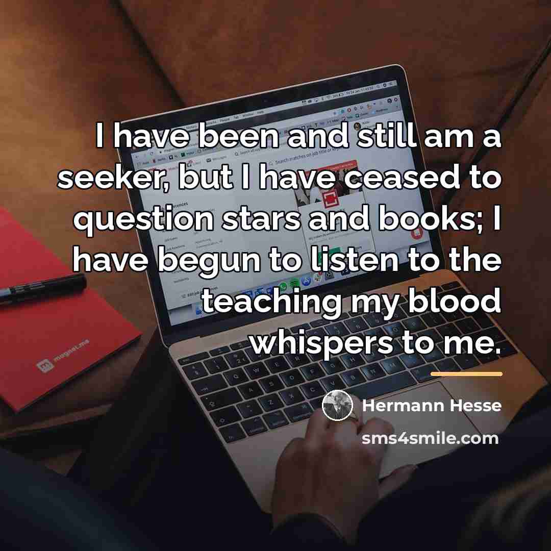 “I have been and still am a seeker, but I…” quote by Hermann Hesse