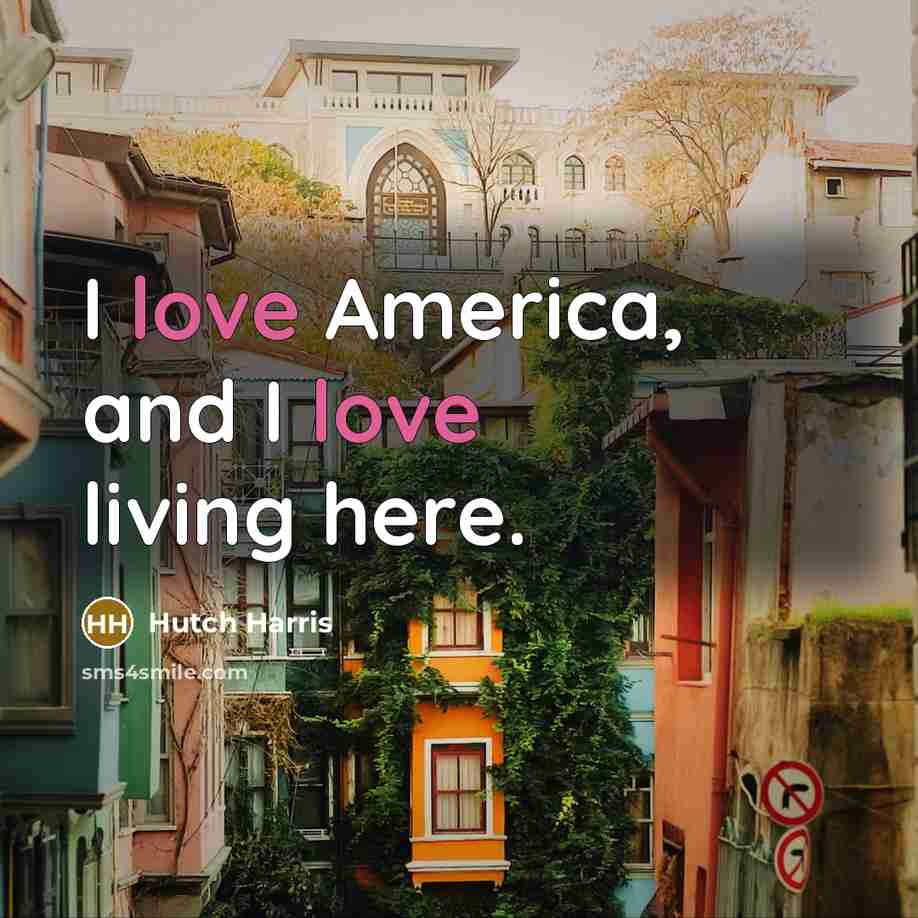 “I love America, and I love living here.…” quote by Hutch Harris
