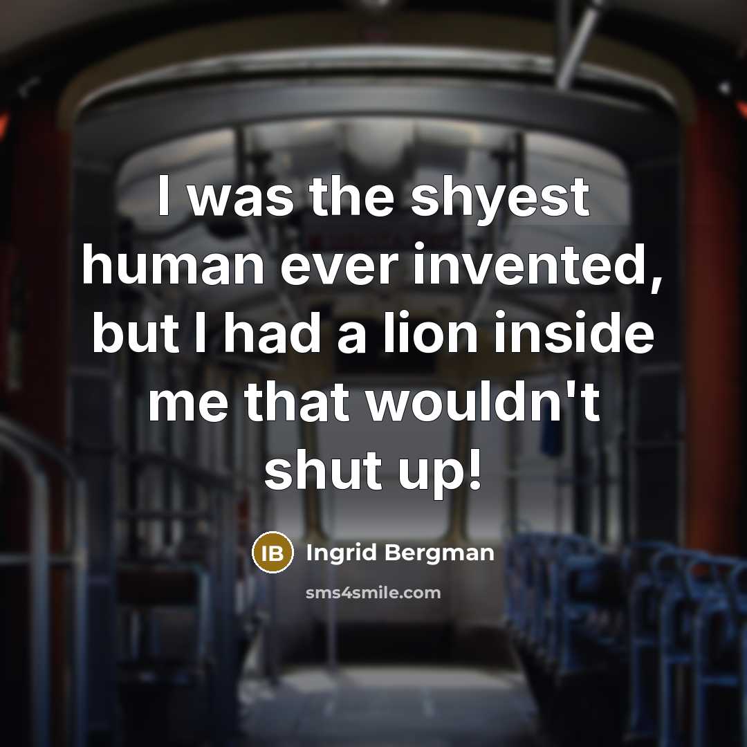 “I was the shyest human ever invented, but I had…” quote by Ingrid Bergman