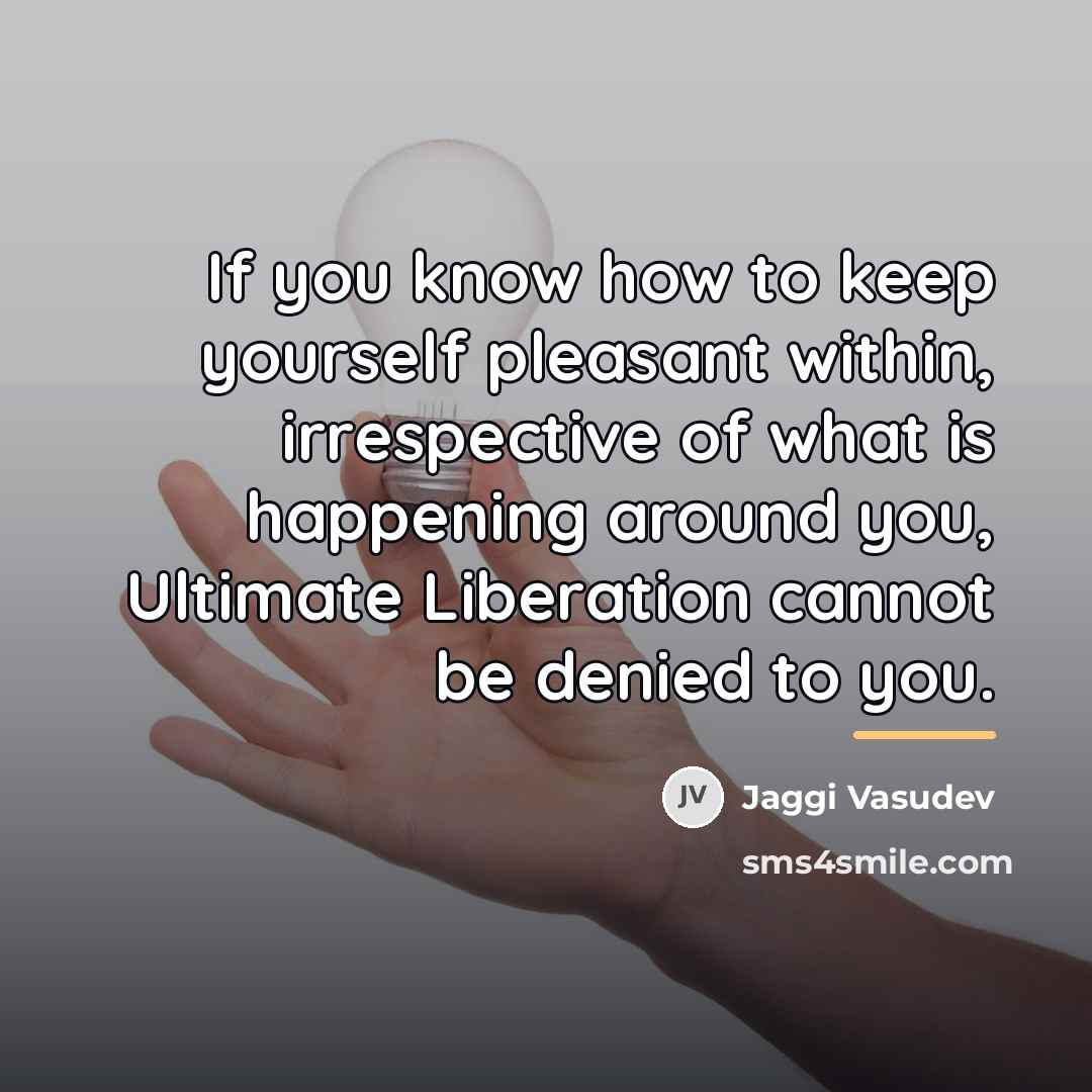 “If you know how to keep yourself pleasant within, irrespective…” quote by Jaggi Vasudev