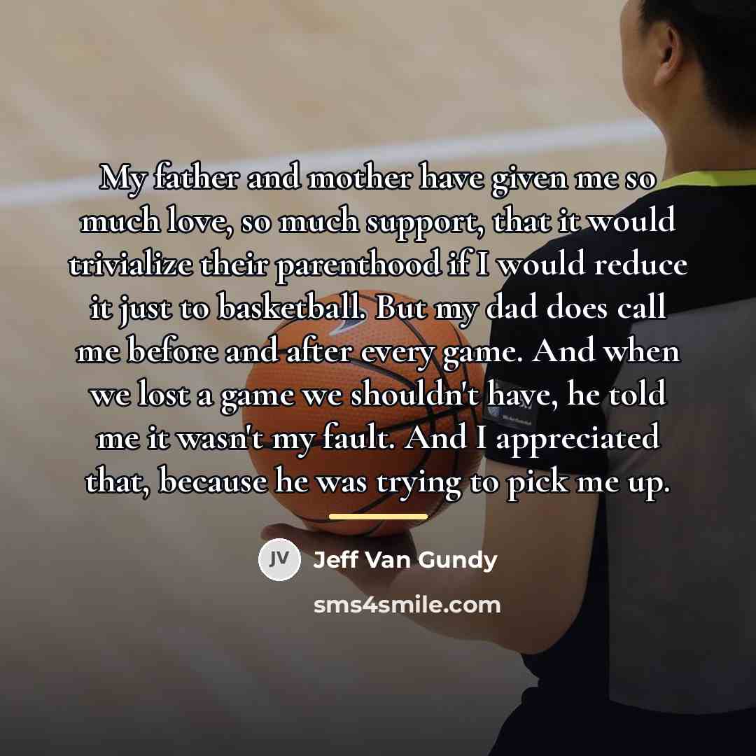 “My father and mother have given me so much love,…” quote by Jeff Van Gundy
