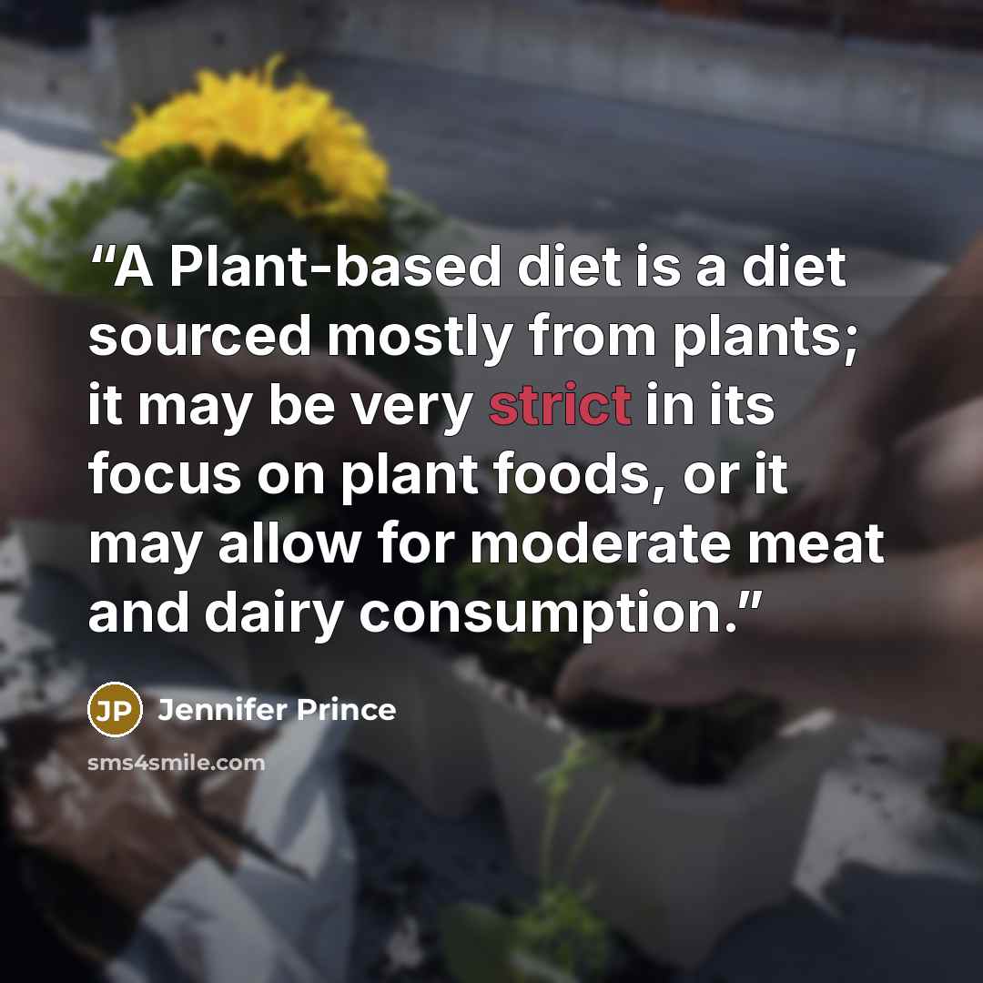 “A Plant-based diet is a diet sourced mostly from plants; it may be very strict in its focus on plant foods, or it may allow for moderate meat and dairy consumption.” quote by Jennifer Prince