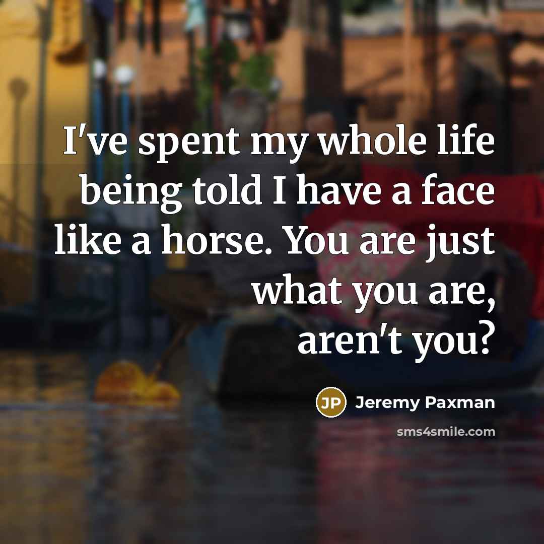 “I've spent my whole life being told I have a…” quote by Jeremy Paxman