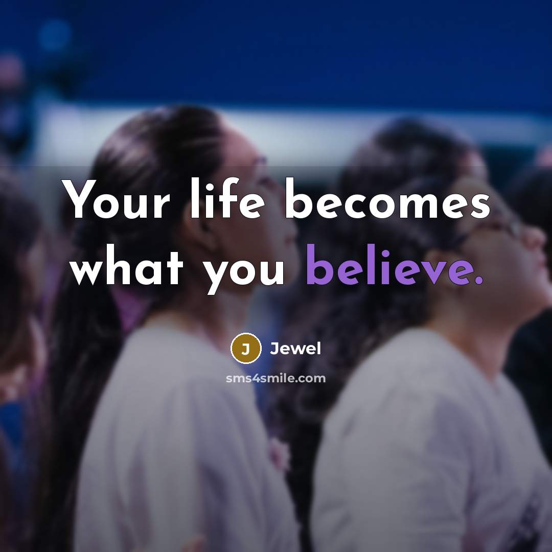 “Your life becomes what you believe.…” quote by Jewel