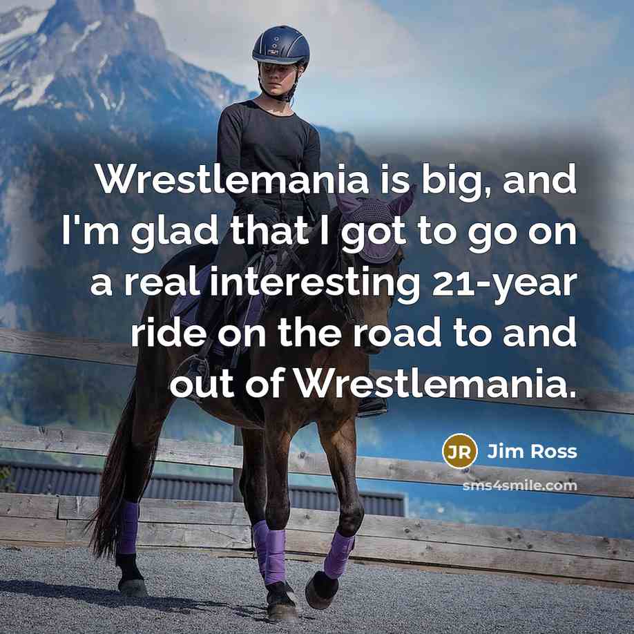 “Wrestlemania is big, and I'm glad that I got to…” quote by Jim Ross