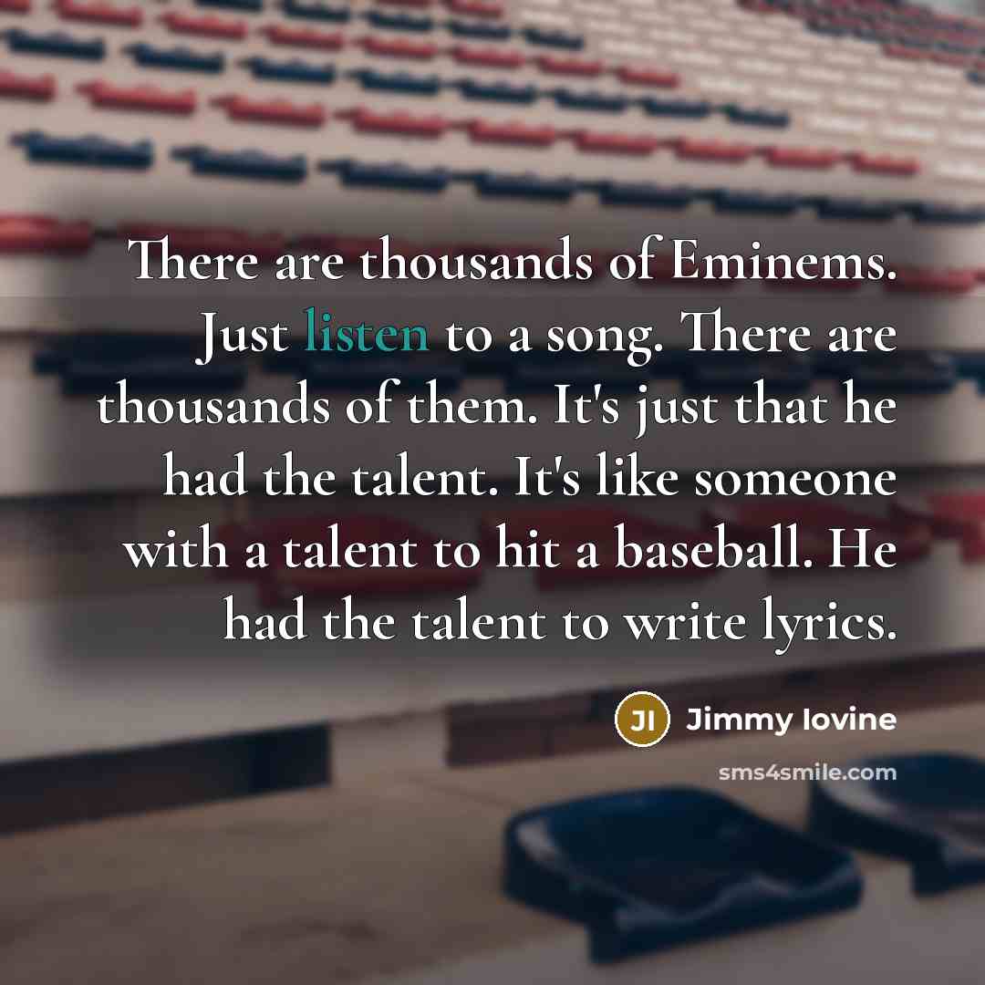 “There are thousands of Eminems. Just listen to a song.…” quote by Jimmy Iovine