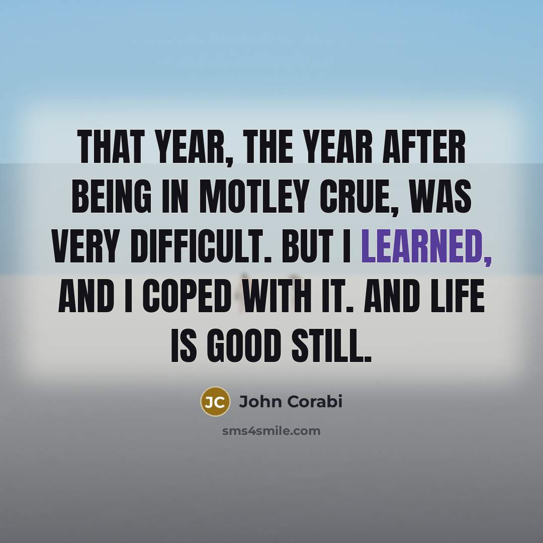 “That year, the year after being in Motley Crue, was…” quote by John Corabi