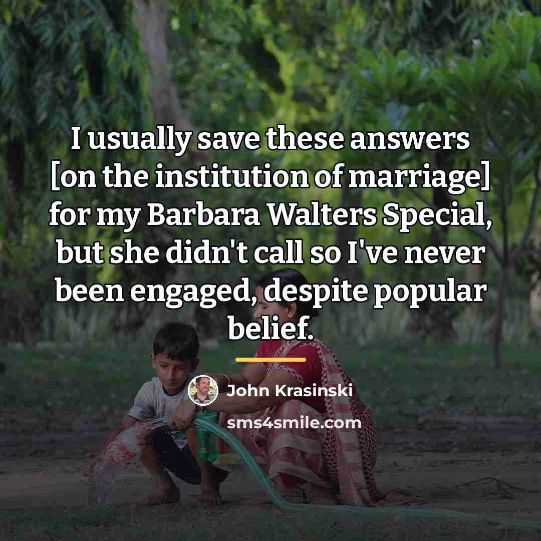 “I usually save these answers [on the institution of marriage]…” quote by John Krasinski