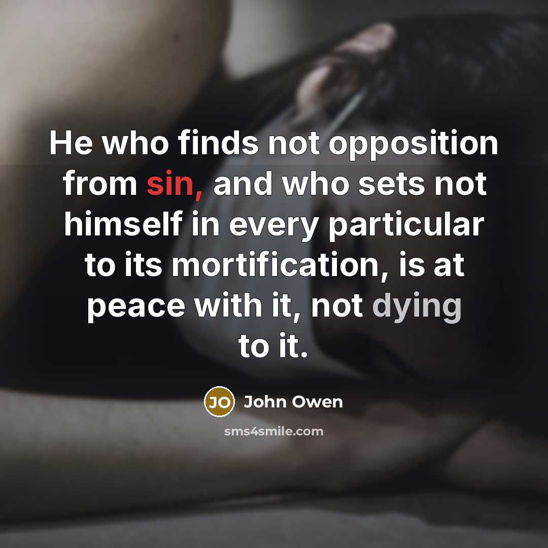 “He who finds not opposition from sin, and who sets…” quote by John Owen
