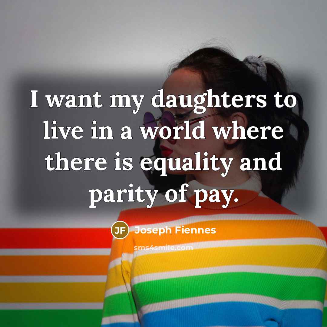 “I want my daughters to live in a world where…” quote by Joseph Fiennes
