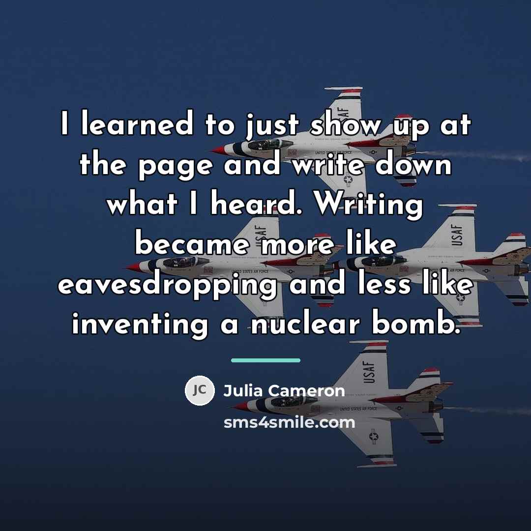 “I learned to just show up at the page and…” quote by Julia Cameron