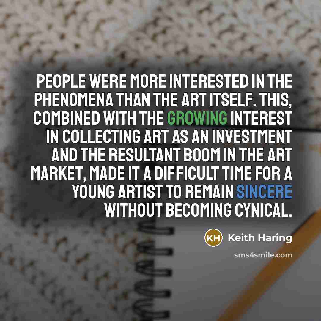 “People were more interested in the phenomena than the art…” quote by Keith Haring