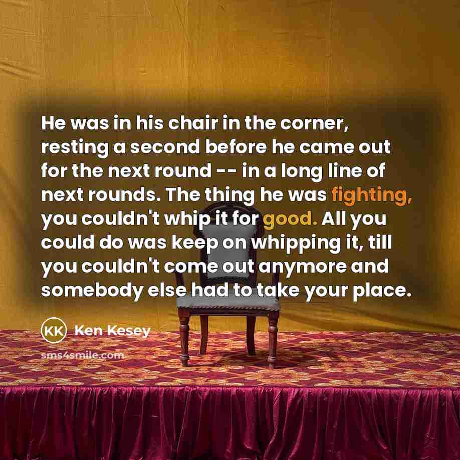 “He was in his chair in the corner, resting a…” quote by Ken Kesey