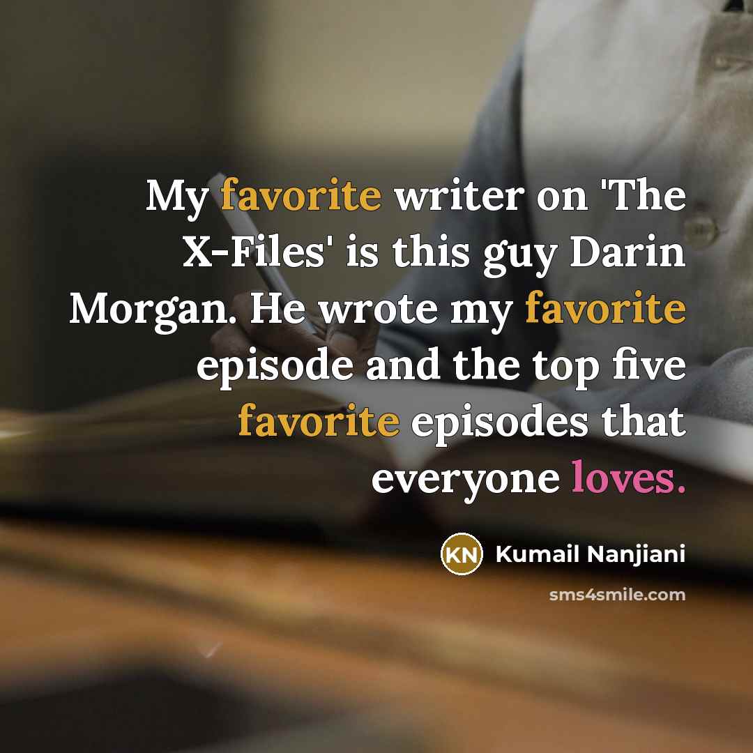 “My favorite writer on 'The X-Files' is this guy Darin…” quote by Kumail Nanjiani