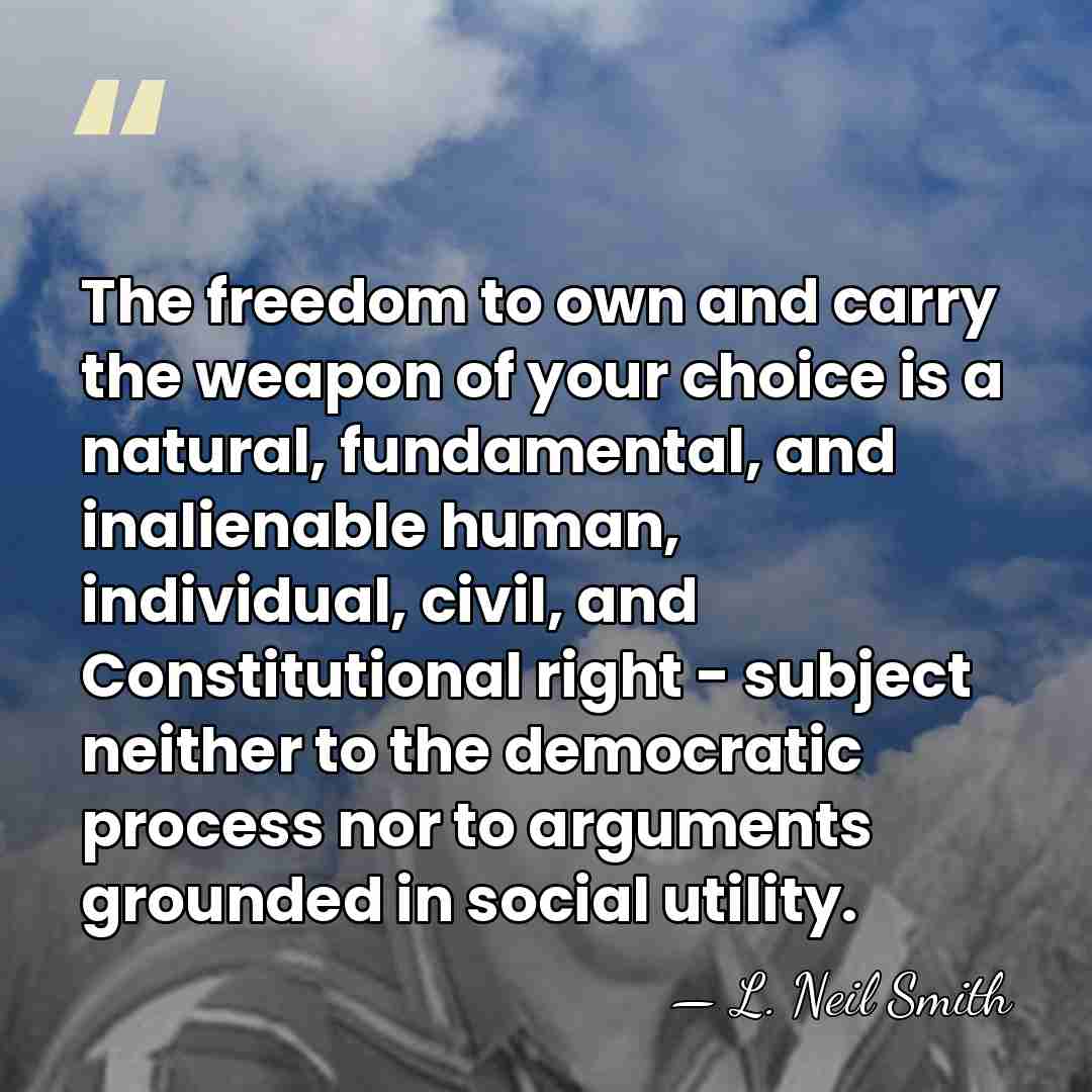 The freedom to own and carry the weapon of your choice is&hellip; - L. Neil Smith