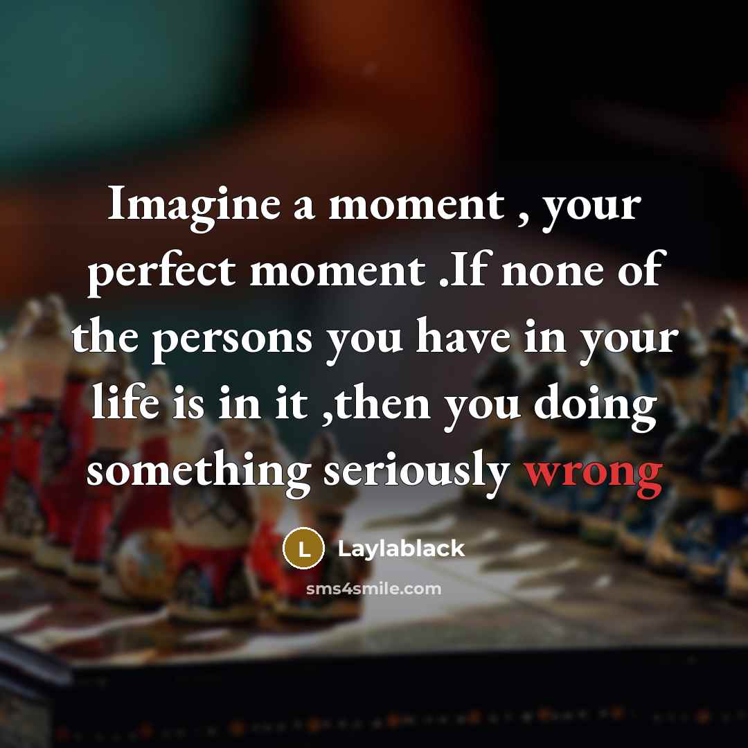“Imagine a moment , your perfect moment .If none of…” quote by Laylablack
