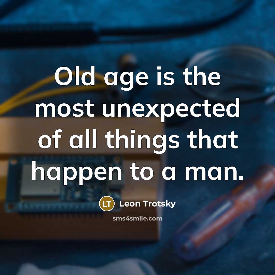 “Old age is the most unexpected of all things that…” quote by Leon Trotsky