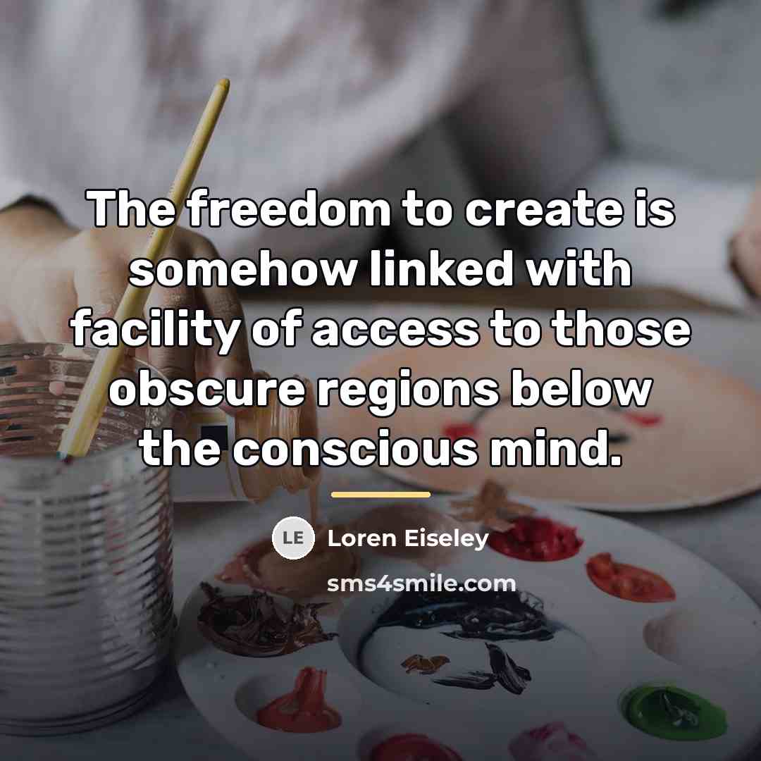 “The freedom to create is somehow linked with facility of…” quote by Loren Eiseley