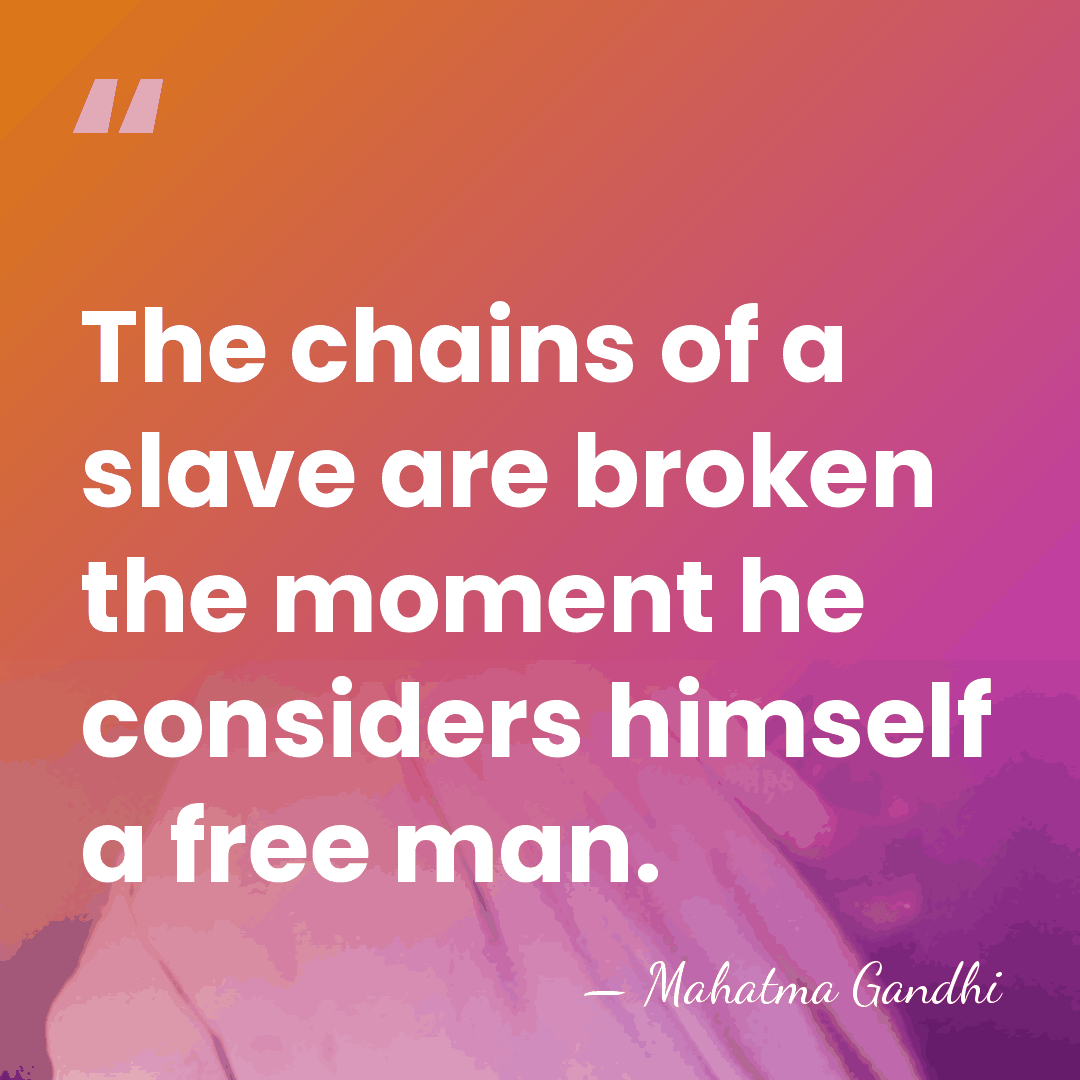The chains of a slave are broken the moment he considers himself&hellip; - Mahatma Gandhi